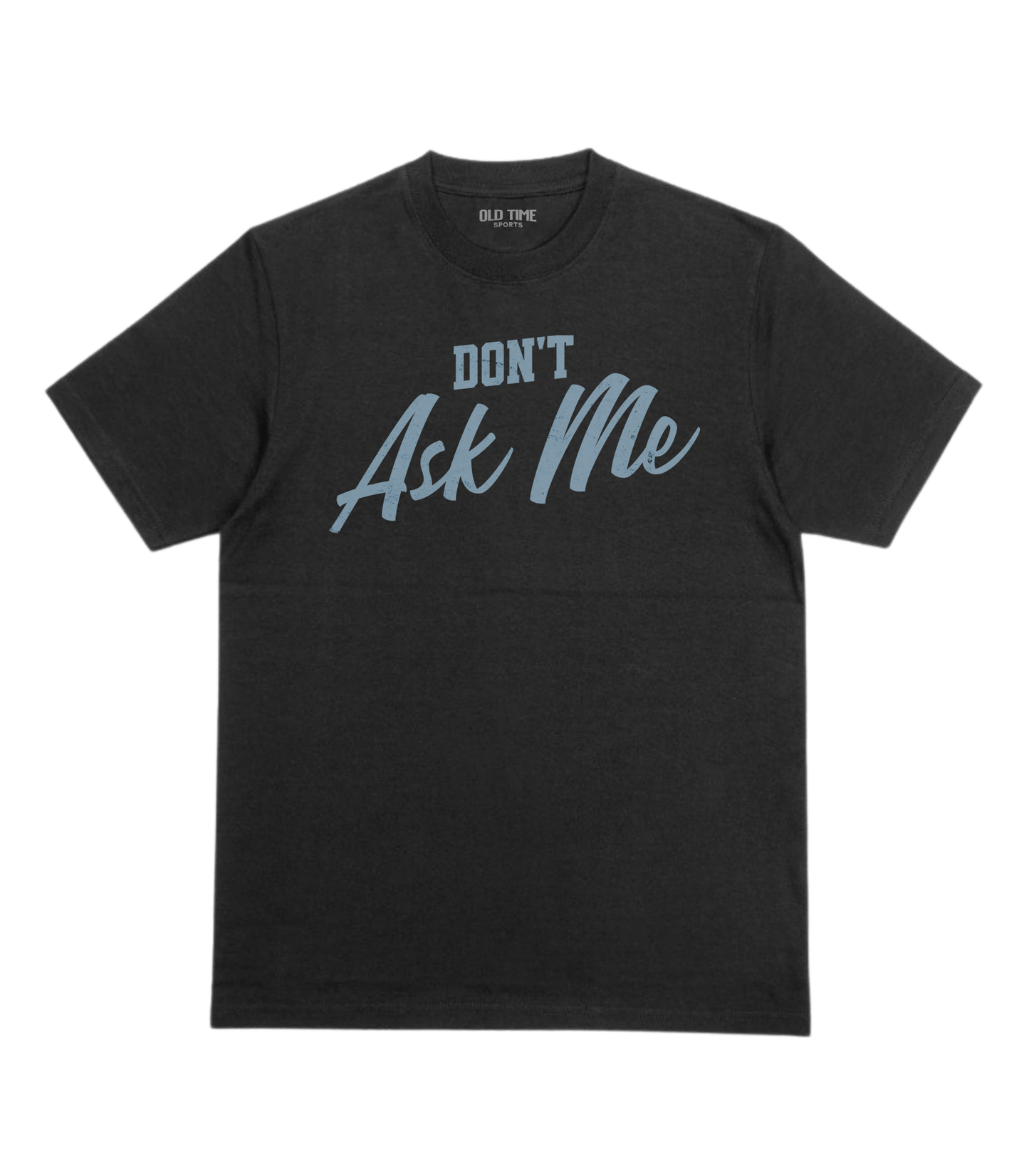 Don't Ask Me T-Shirt - Old Time Sports