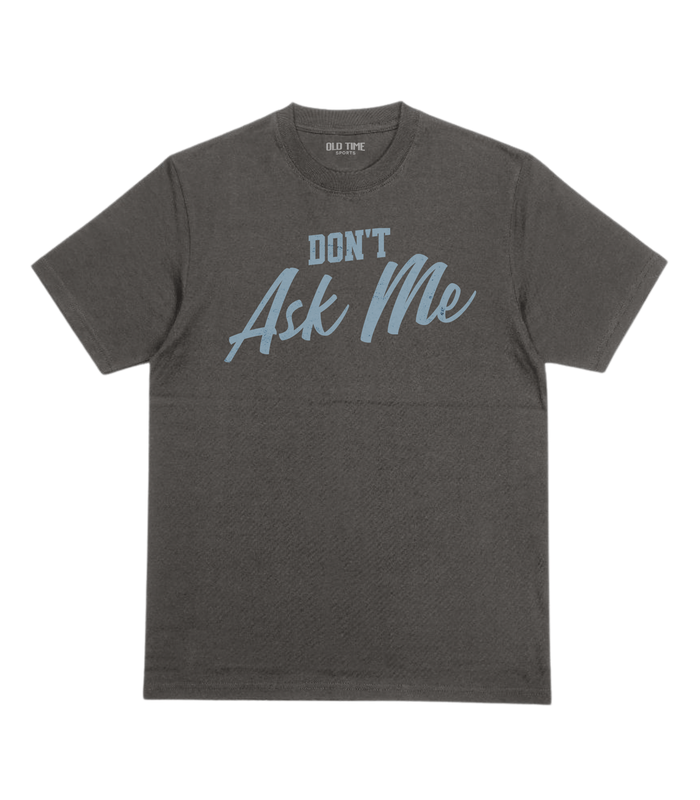 Don't Ask Me T-Shirt - Old Time Sports
