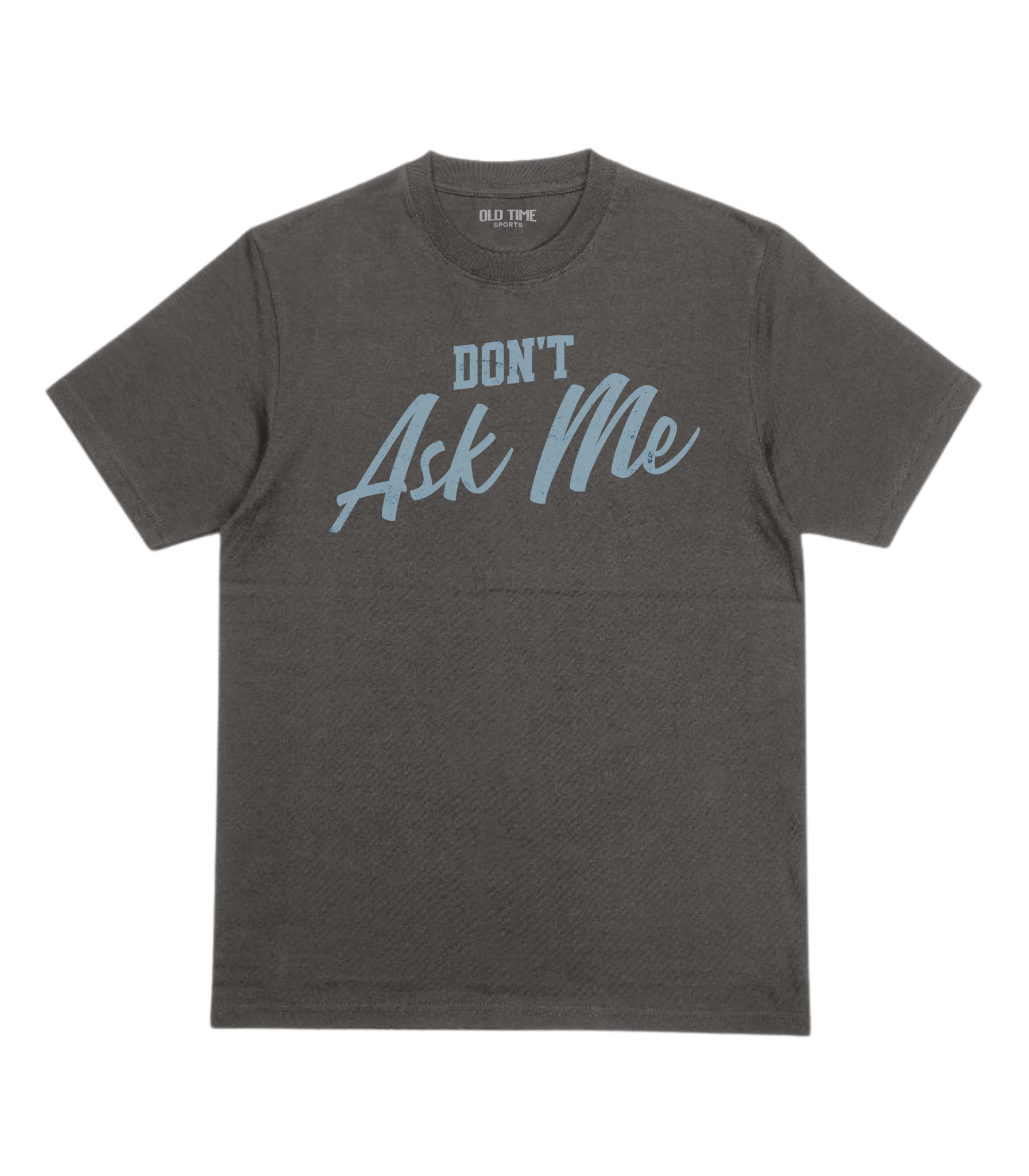 Don't Ask Me T-Shirt - Old Time Sports