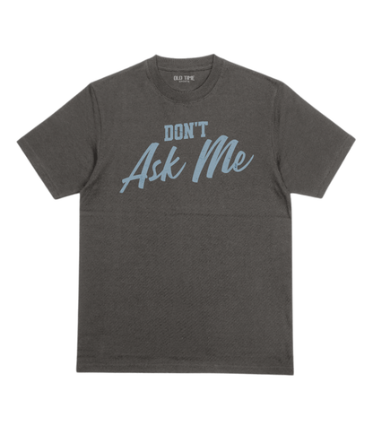 Don't Ask Me T-Shirt - Old Time Sports