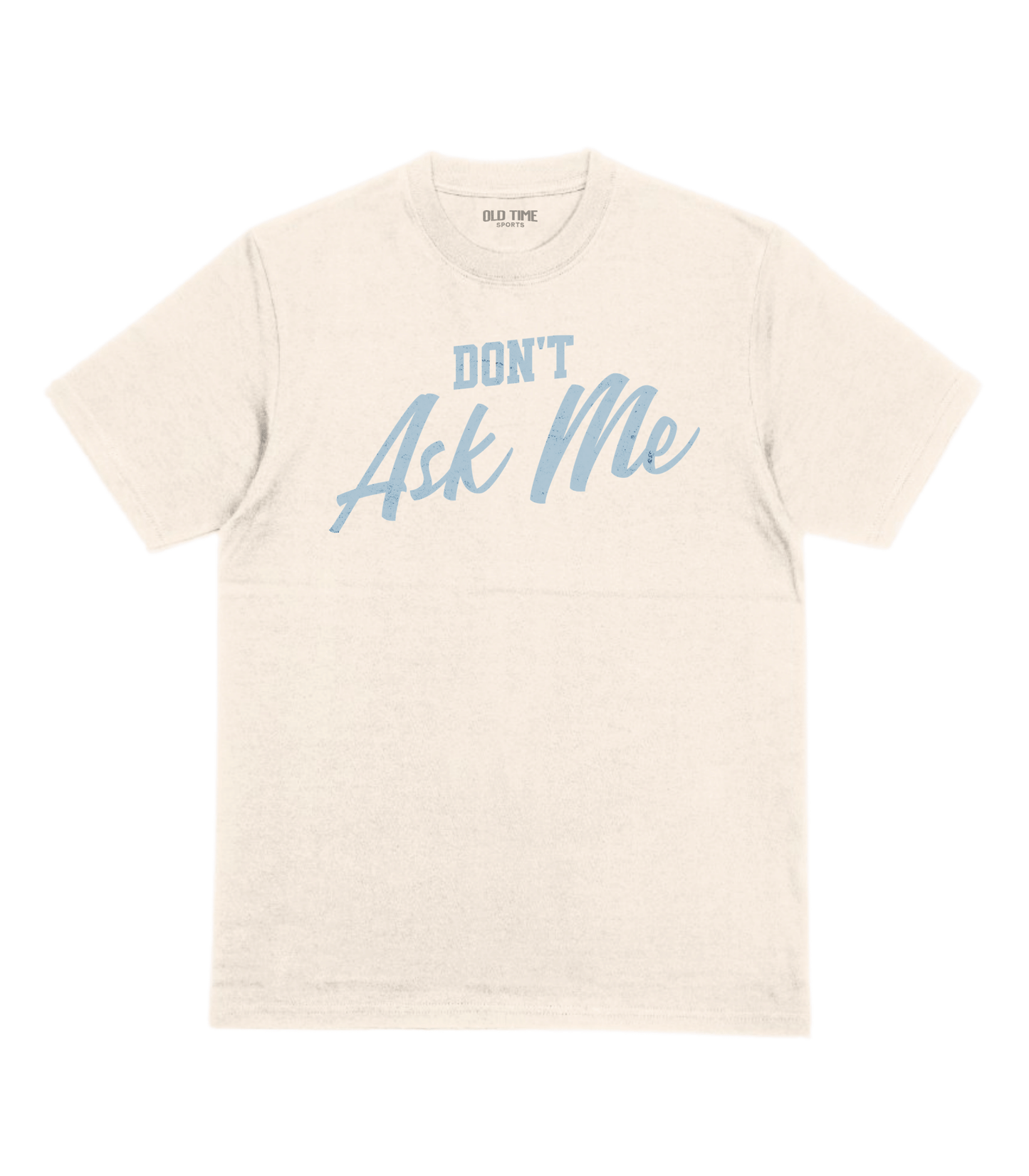 Don't Ask Me T-Shirt - Old Time Sports