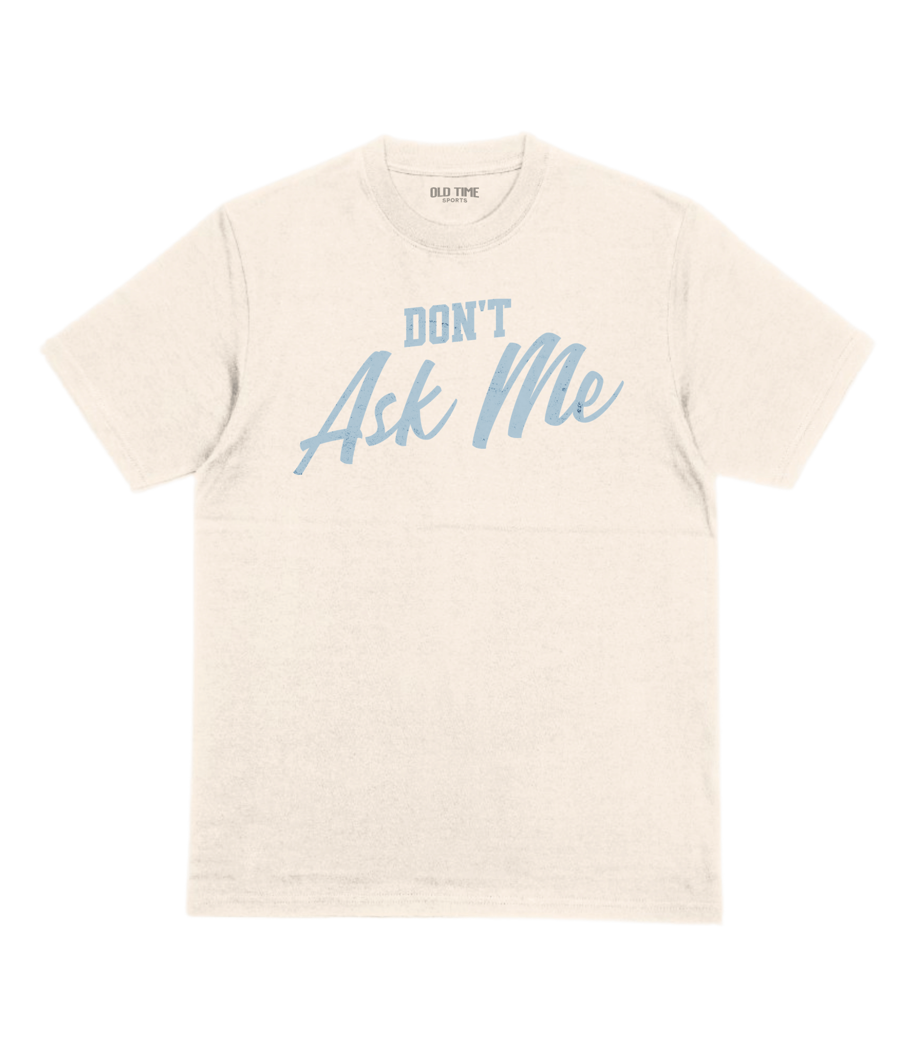 Don't Ask Me T-Shirt - Old Time Sports