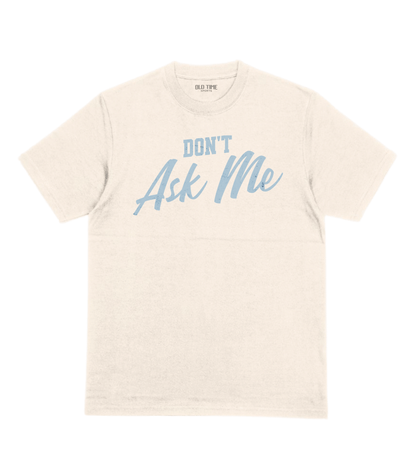 Don't Ask Me T-Shirt - Old Time Sports