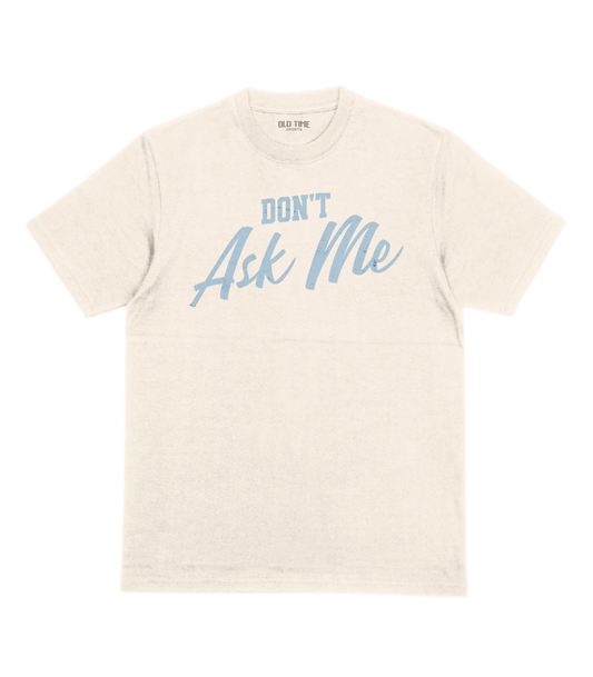 Don't Ask Me T-Shirt - Old Time Sports