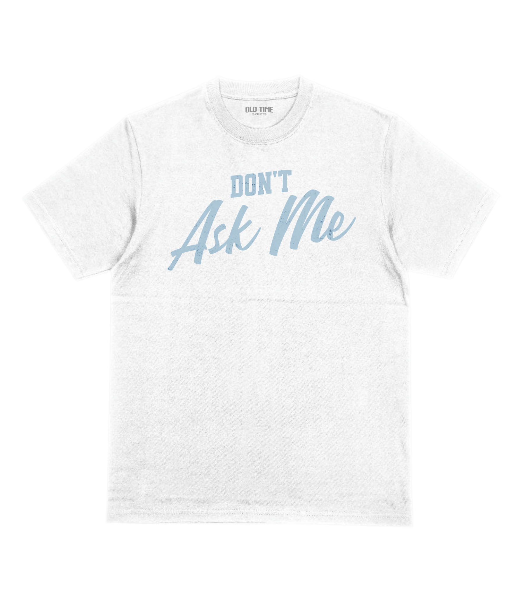 Don't Ask Me T-Shirt - Old Time Sports