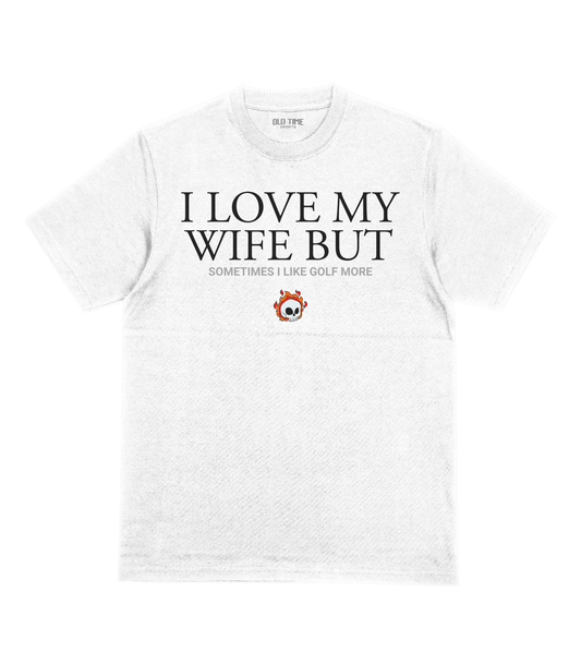 Love My Wife But... Golf T-Shirt - Old Time Sports